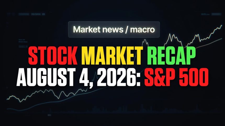 Stock Market Recap August 4, 2026: S&Amp;P 500 Record High